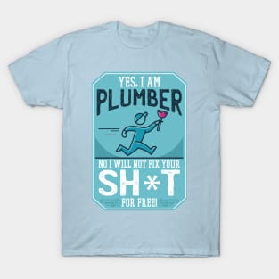 Funny "Yes, I'm a Plumber. No, I will not Fix Your Sh*t for Free" Plumber T-Shirt